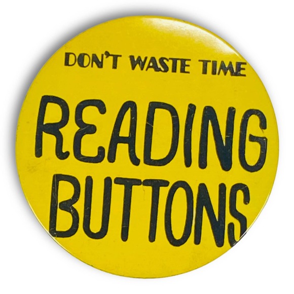 Vintage Jewelry - Vintage Don't Waste Time Reading Buttons XL Pinback Pin